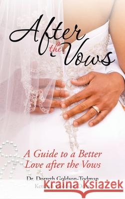 After the Vows: A Guide to a Better Love After the Vows Dorreth Goldson-Todman Keturah Goldson-Dorn 9781664216457