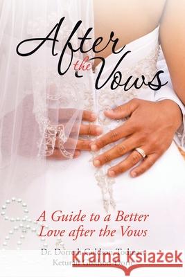 After the Vows: A Guide to a Better Love After the Vows Dr Dorreth Goldson-Todman, Keturah Goldson-Dorn 9781664216464