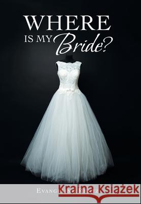 Where Is My Bride? Evangeline Rentz 9781664217324 WestBow Press