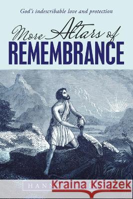 More Altars of Remembrance: God's Indescribable Love and Protection Hannah Hofer 9781664217935 WestBow Press