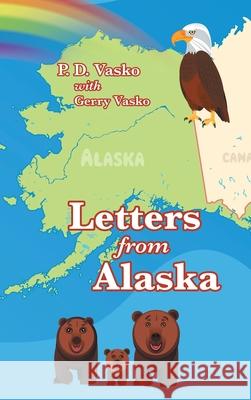 Letters from Alaska P D Vasko, Gerry Vasko 9781664218789 WestBow Press
