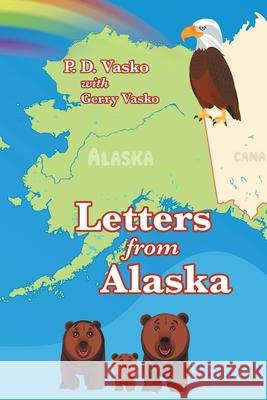 Letters from Alaska P D Vasko, Gerry Vasko 9781664218796 WestBow Press