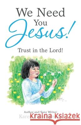We Need You Jesus!: Trust in the Lord! Karen Fitzsimmons 9781664219434