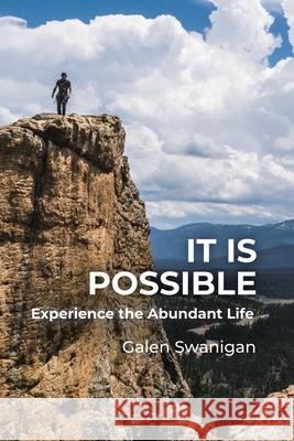 It Is Possible: Experience the Abundant Life Galen Swanigan 9781664219700