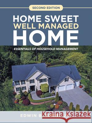 Home Sweet Well Managed Home: Essentials of Household Management Edwin B., Jr. Emery 9781664220065 WestBow Press