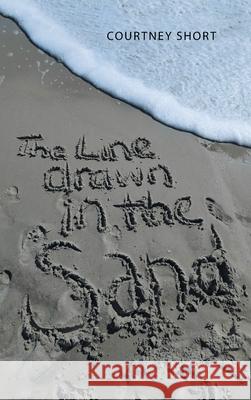 The Line Drawn in the Sand... Courtney Short 9781664220362 WestBow Press