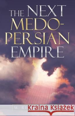 The Next Medo-Persian Empire W. Richard Viall 9781664220461 WestBow Press