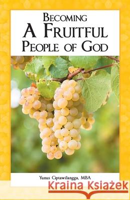 Becoming a Fruitful People of God Yunus Ciptawilangga Mba 9781664220560