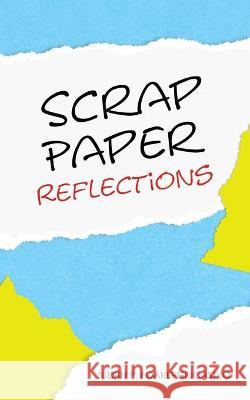 Scrap Paper Reflections Judith P Foard-Giucastro 9781664220645 WestBow Press