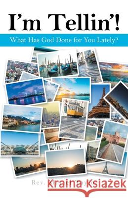 I'm Tellin'!: What Has God Done for You Lately? Muriel Taylor 9781664220805
