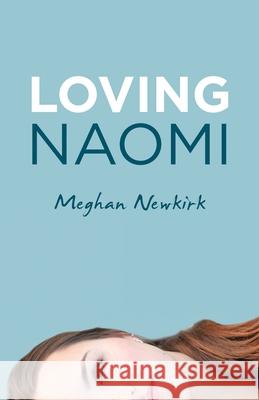 Loving Naomi Meghan Newkirk 9781664221123 WestBow Press