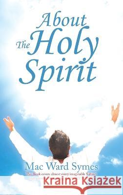 About the Holy Spirit Mac Ward Symes 9781664221246 WestBow Press
