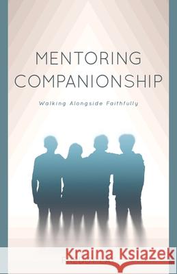 Mentoring Companionship: Walking Alongside Faithfully Freddy Lay 9781664221512