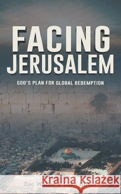 Facing Jerusalem: God's Plan for Global Redemption Zac Waller Luke Hilton 9781664222861 WestBow Press