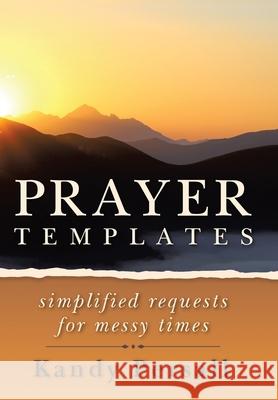 Prayer Templates: Simplified Requests for Messy Times Kandy Persall 9781664223424