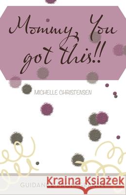 Mommy, You Got This!!: Guidance from Granny Michelle Christensen 9781664223516 WestBow Press