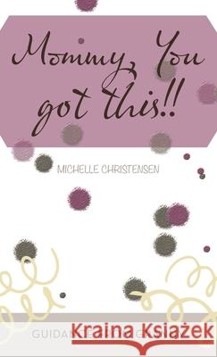 Mommy, You Got This!!: Guidance from Granny Michelle Christensen 9781664223523