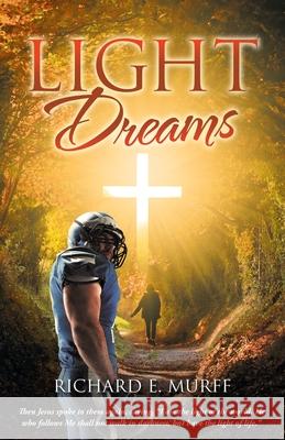 Light Dreams Richard E Murff 9781664224315