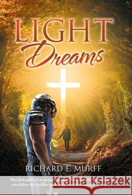 Light Dreams Richard E Murff 9781664224322