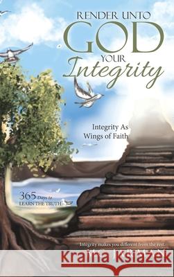 Render Unto God Your Integrity: Integrity as Wings of Faith MC Jarman 9781664224476 WestBow Press