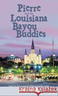 Pierre and the Louisiana Bayou Buddies Amy Gates 9781664224605 WestBow Press