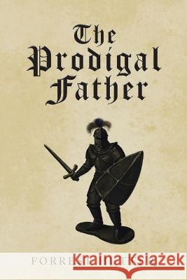 The Prodigal Father Forrest Hutter 9781664224780