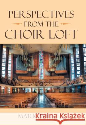 Perspectives from the Choir Loft Mark Wilken 9781664225824 WestBow Press