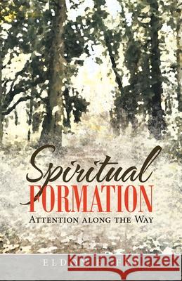 Spiritual Formation: Attention Along the Way Eldon E Fry 9781664226593