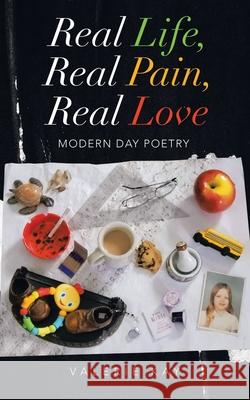 Real Life, Real Pain, Real Love: Modern Day Poetry Valerie Kay 9781664227187 WestBow Press