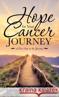 Hope for Your Cancer Journey: A First Step in the Journey Ruth Phillip 9781664227484 WestBow Press