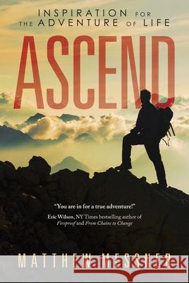 Ascend: Inspiration for the Adventure of Life Matthew Messner 9781664227521