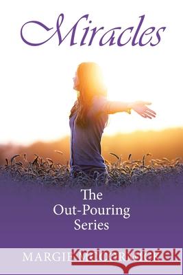Miracles: The Out-Pouring Series Margie McCormick 9781664227668