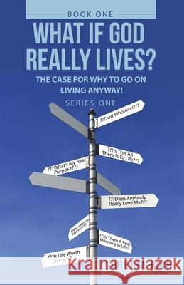 What If God Really Lives?: The Case for Why to Go on Living Anyway! Loretta Rich 9781664228139