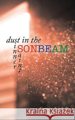 Dust in the Sonbeam: Sinner Saint Carmine Sauchelli, Nomde Guerre 9781664228276 WestBow Press