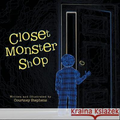 Closet Monster Shop Courtney Stephens 9781664229600 WestBow Press