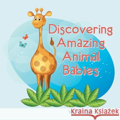 Discovering Amazing Animal Babies Vicki Lipe 9781664229785 WestBow Press