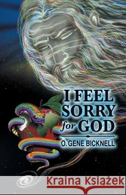 I Feel Sorry for God O Gene Bicknell 9781664230255 WestBow Press