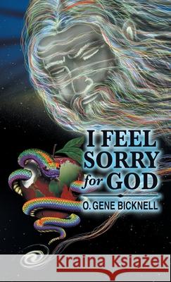 I Feel Sorry for God O. Gene Bicknell 9781664230262