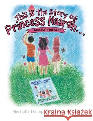 This Is the Story Of: Princess Naarah...: Making Friends! Mechelle Thompson Tracy Bartley 9781664230347