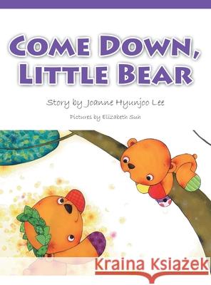 Come Down, Little Bear Joanne Hyunjoo Lee Elizabeth Suh 9781664230699 WestBow Press