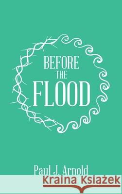 Before the Flood Paul J. Arnold 9781664231214