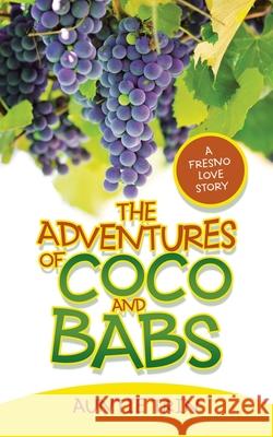 The Adventures of Coco and Babs: A Fresno Love Story Auntie Trin 9781664231368