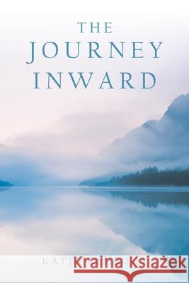 The Journey Inward Katja Schmidt 9781664231528