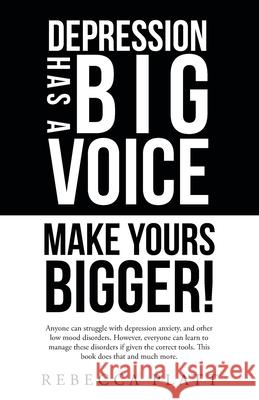 Depression Has a Big Voice: Make Yours Bigger! Rebecca Platt 9781664232334