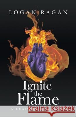 Ignite the Flame: A Leader's Devotion Logan Ragan 9781664232426