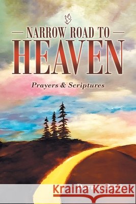 Narrow Road to Heaven: Prayers & Scriptures Darren Pettis 9781664232778