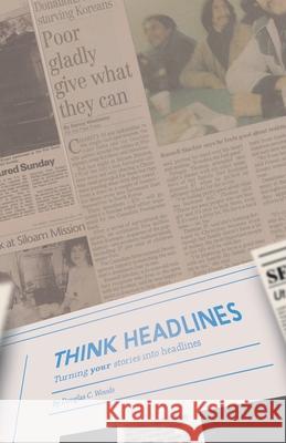 Think Headlines: Turning Your Stories into Headlines Douglas C Woods 9781664232822