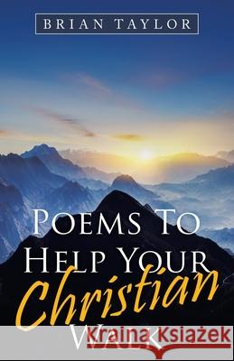 Poems to Help Your Christian Walk Brian Taylor 9781664233232 WestBow Press