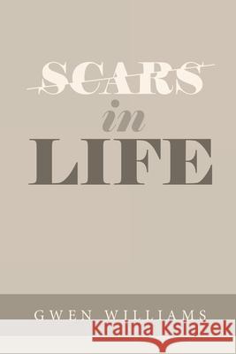 Scars in Life Gwen Williams 9781664233300