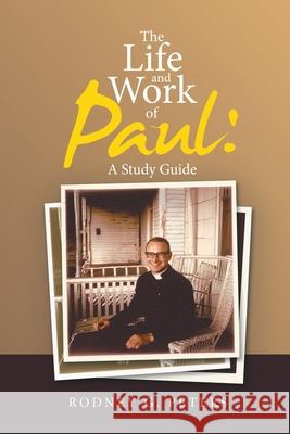 The Life and Work of Paul: a Study Guide Rodney G. Peters 9781664234529 WestBow Press